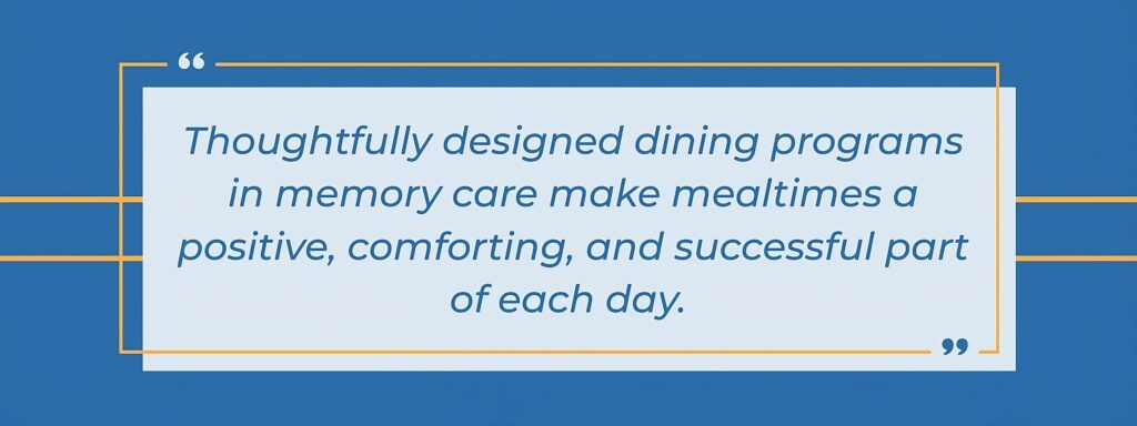 infographic that says Thoughtfully designed dining programs in memory care communities help make mealtimes a positive, comforting, and successful part of each day.
