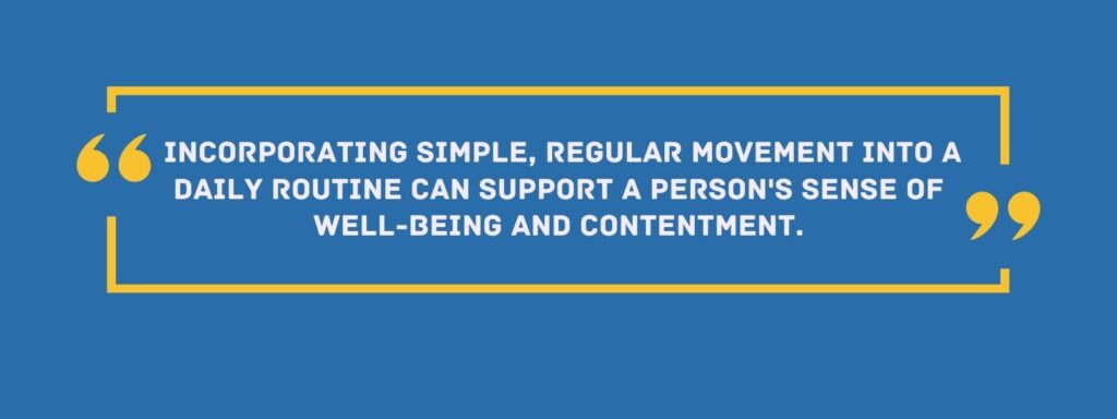 infographic that says Incorporating simple, regular movement into a daily routine can support a person's sense of well-being and contentment.